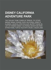 Disney California Adventure Park The Twilight Zone Tower of Terror, Toy Story Midway Mania!, Soarin' Over California,1234586282,9781234586287
