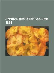Annual Register Volume 1854,1236781082,9781236781086
