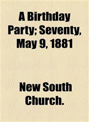 Birthday Party; Seventy, May 9, 1881,1154534472,9781154534474
