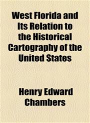 West Florida and Its Relation to the Historical Cartography of the United States,1154551881,9781154551884