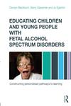 Educating Children and Young People with Fetal Alcohol Spectrum Disorders Constructing Personalised Pathways to Learning,0415670209,9780415670203