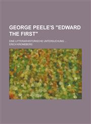 George Peele's "Edward the First"; Eine litterarhistorische Untersuchung ...,1230193391,9781230193397