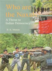 Who are the Naxals A Threat to Indian Democracy 1st Edition,9380117442,9789380117447