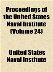Proceedings of the United States Naval Institute (Volume 24),1153538466,9781153538466
