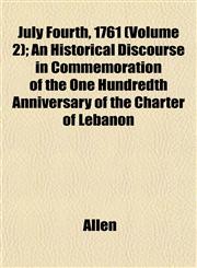 July Fourth, 1761 (Volume 2); An Historical Discourse in Commemoration of the One Hundredth Anniversary of the Charter of Lebanon,1152987763,9781152987760