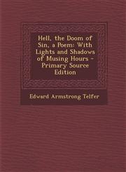 Hell, the Doom of Sin, a Poem With Lights and Shadows of Musing Hours,1287383955,9781287383956