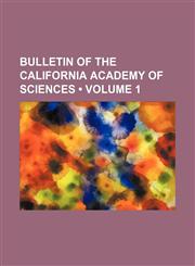 Bulletin of the California Academy of Sciences (Volume 1),1235345483,9781235345487
