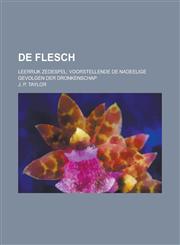 de Flesch; Leerrijk Zedespel; Voorstellende de Nadeelige Gevolgen Der Dronkenschap,1153557096,9781153557092
