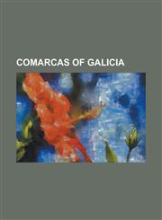 Comarcas of Galicia OS Ancares, Terra Ch, Ferrol, a Barcala, O Eume, Betanzos, Santiago, Valdeorras, Terra de Celanova, Vigo, O Barbanza,1155616634,9781155616636