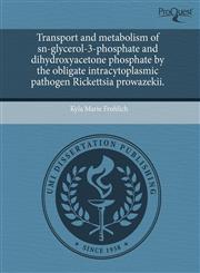 Transport and metabolism of sn-glycerol-3-phosphate and dihydroxyacetone phosphate by the obligate intracytoplasmic pathogen Rickettsia prowazekii.,1243690917,9781243690913