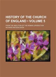 History of the Church of England (Volume 5); From the Abolition of the Roman Jurisdiction,1459081854,9781459081857