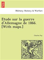 Étude sur la guerre d'Allemagne de 1866. [With maps.],1241793573,9781241793579
