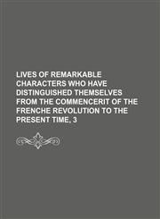 Lives of remarkable characters who have distinguished themselves from the commencerit of the frenche revolution to the present time, 3,1150807156,9781150807152