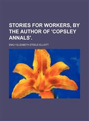 Stories for Workers, by the Author of 'copsley Annals'.,1151327999,9781151327994