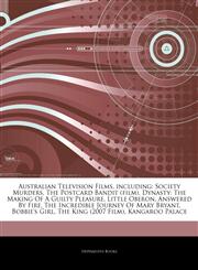 Articles On Australian Television Films, including Society Murders, The Postcard Bandit (film), Dynasty: The Making Of A Guilty Pleasure, Little Oberon, Answered By Fire, The Incredible Journey Of Mary Bryant, Bobbie's Girl,1244009210,9781244009219