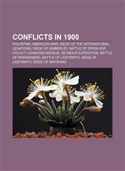 Conflicts in 1900 Philippine-American War, Siege of the International Legations, Siege of Kimberley, Battle of Spion Kop,1155344863,9781155344867