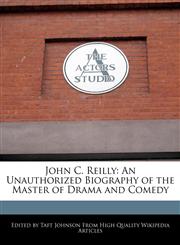 John C. Reilly An Unauthorized Biography of the Master of Drama and Comedy,1241009643,9781241009649