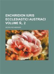 Enchiridion iuris ecclesiastici Austriaci Volume Ñ‚. 2,1231231602,9781231231609