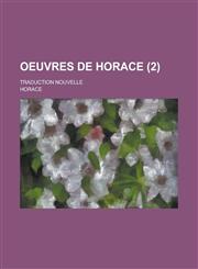 Oeuvres de Horace; Traduction Nouvelle (2 ),1234558424,9781234558420