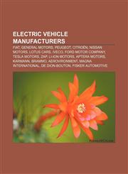 Electric vehicle manufacturers Fiat, General Motors, Peugeot, Citroën, Nissan Motors, Lotus Cars, Iveco, Ford Motor Company, Tesla Motors, ZAP,1156453496,9781156453490