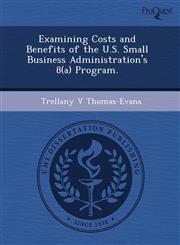 Examining Costs and Benefits of the U.S. Small Business Administration's 8(a) Program.,1243725141,9781243725141