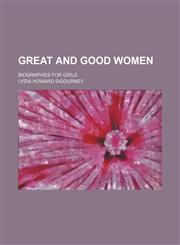 Great and Good Women; Biographies for Girls,115139405X,9781151394057