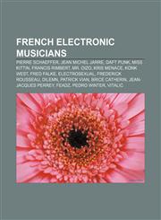 French electronic musicians Pierre Schaeffer, Jean Michel Jarre, Daft Punk, Miss Kittin, Francis Rimbert, Mr. Oizo, Kris Menace, Konk West,1157323529,9781157323525