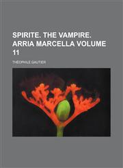 Spirite. The vampire. Arria Marcella Volume 11,1154432114,9781154432114