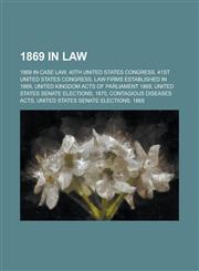 1869 in Law Texas V. White, Veazie Banks V. Fenno, Spencer V Harding, Public Credit Act of 1869, Judiciary Act of 1869, George V S,1156034752,9781156034750