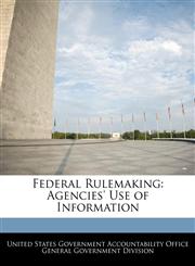 Federal Rulemaking Agencies' Use of Information,1240720831,9781240720835