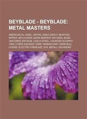 Beyblade - Beyblade Metal Masters: American DJ, Aniel, Anton, Argo Gracy, Beafowl Ripper, Beylocker, Burn Serpent WA130ES, Burn Unicorno SW145JB, Coach Steel, Counter Scorpio 145D, Cyber Aquario 105RF, Damian Hart, Dark Bull H145SD, Electro Fireblaze, Ev,1234757273,9781234757274