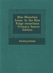 Blue Mountain House. in the Blue Ridge Mountains,1287616410,9781287616412