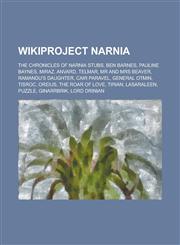 Wikiproject Narnia The Chronicles of Narnia Stubs, Ben Barnes, Pauline Baynes, Miraz, Anvard, MR and Mrs Beaver, Cair Paravel, General OT,1155990390,9781155990392