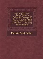 Life Of Jefferson Davis With An Authentic Account Of His Private And Public Career, And His Death And Burial... - Primary Source Edition,1293103187,9781293103180