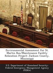 Environmental Assessment for St. Martin Bus/Maintenance Facility Relocation Project Jackson County, Mississippi,1288577931,9781288577934