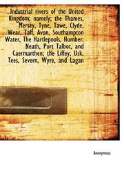 Industrial rivers of the United Kingdom; namely; the Thames, Mersey, Tyne, Tawe, Clyde, Wear, Taff,,1115601318,9781115601313