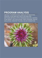 Program analysis Abstract interpretation, Compiler optimizations, Control-flow analysis, Data-flow analysis, Software metrics,123329671X,9781233296712