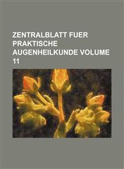 Zentralblatt fuer praktische augenheilkunde Volume 11,1130711900,9781130711905