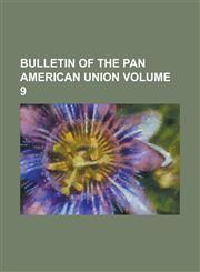 Bulletin of the Pan American Union Volume 9,1234181819,9781234181819