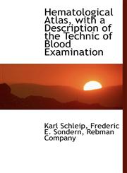 Hematological Atlas, with a Description of the Technic of Blood Examination,1140575554,9781140575559