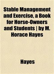 Stable Management and Exercise, a Book for Horse-Owners and Students | by M. Horace Hayes,1152617125,9781152617124
