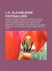 L.D. Alajuelense footballers Carlos Hernández Valverde, Bryan Ruiz, Froylán Ledezma, Rolando Fonseca, Roy Lassiter, Erick Scott,1155672992,9781155672991