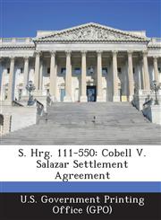 S. Hrg. 111-550 Cobell V. Salazar Settlement Agreement,1287374875,9781287374879