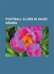 Football Clubs in Saudi Arabia Abha (Football Club), Ahmed Al-Fahmi, Al-Ahli SC (Jeddah), Al-Ansar (Saudi Arabia), Al-Arabi (Saudi Arabian Sport Club,1230758402,9781230758404