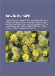 1842 in Europe 1842 in England, 1842 in France, 1842 in Norway, 1842 in the United Kingdom, Versailles Rail Accident, Winterbottom V,1157735363,9781157735366