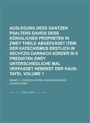Auslegung deß gantzen Psalters Davids deß königlichen Propheten In zwey Theile abgefasset  Item; Sammt e. Vorrede Herrn Johann Gerhards Volume 1,1236914406,9781236914408