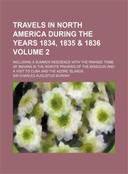 Travels in North America During the Years 1834, 1835 & 1836; Including a Summer Residence with the Pawnee Tribe of Indians in the Remote Prairies of T,1151245747,9781151245748