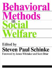 Behavioral Methods in Social Welfare Helping Children, Adults, and Families in Community Settings,0202362140,9780202362144