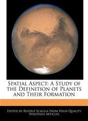 Spatial Aspect A Study of the Definition of Planets and Their Formation,124131022X,9781241310226