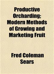 Productive Orcharding; Modern Methods of Growing and Marketing Fruit,1153107090,9781153107099